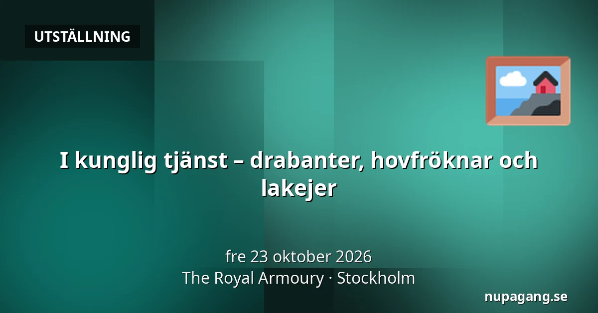 I kunglig tjänst – drabanter, hovfröknar och lakejer — The Royal Armoury, Stockholm