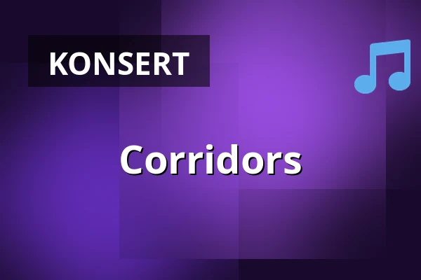 Corridors — Musikhuset Scenen Nere, Gävle