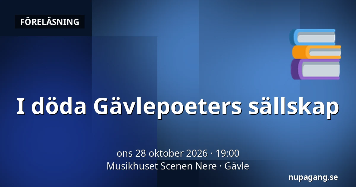 I döda Gävlepoeters sällskap — Musikhuset Scenen Nere, Gävle