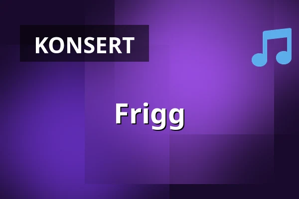 Frigg — Musikhuset Scenen Nere, Gävle