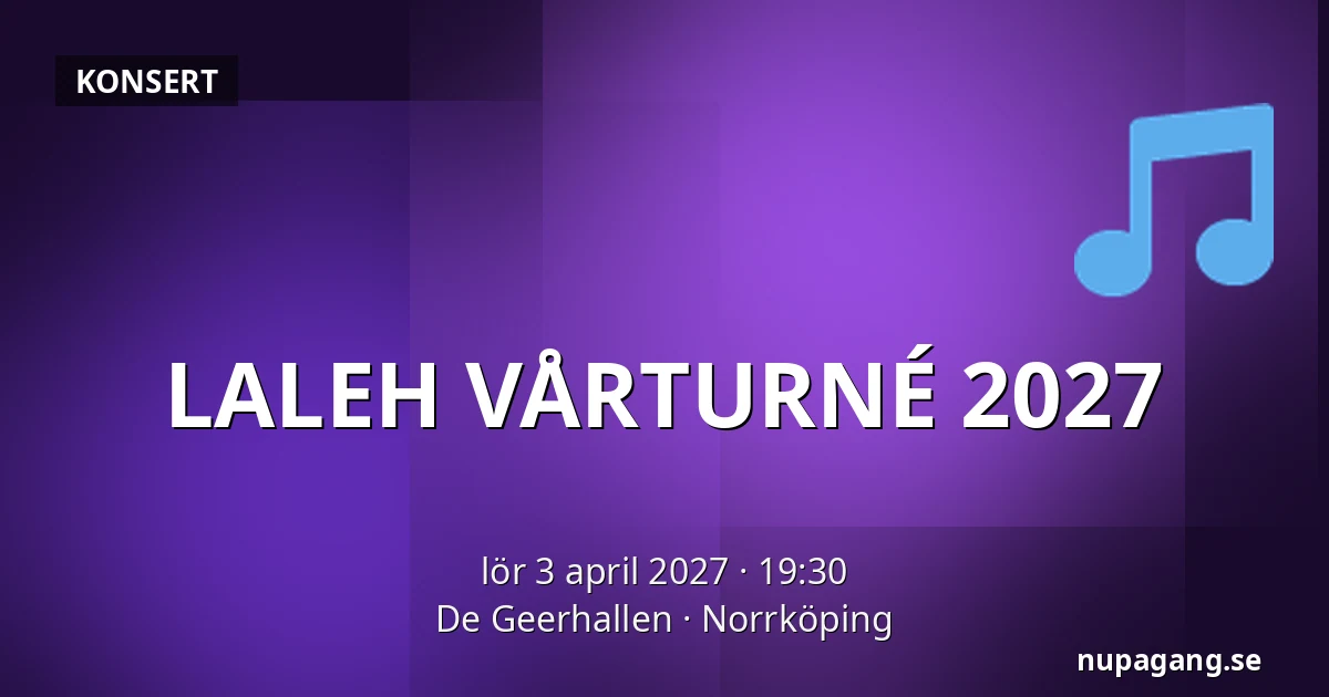 LALEH VÅRTURNÉ 2027 — De Geerhallen, Norrköping