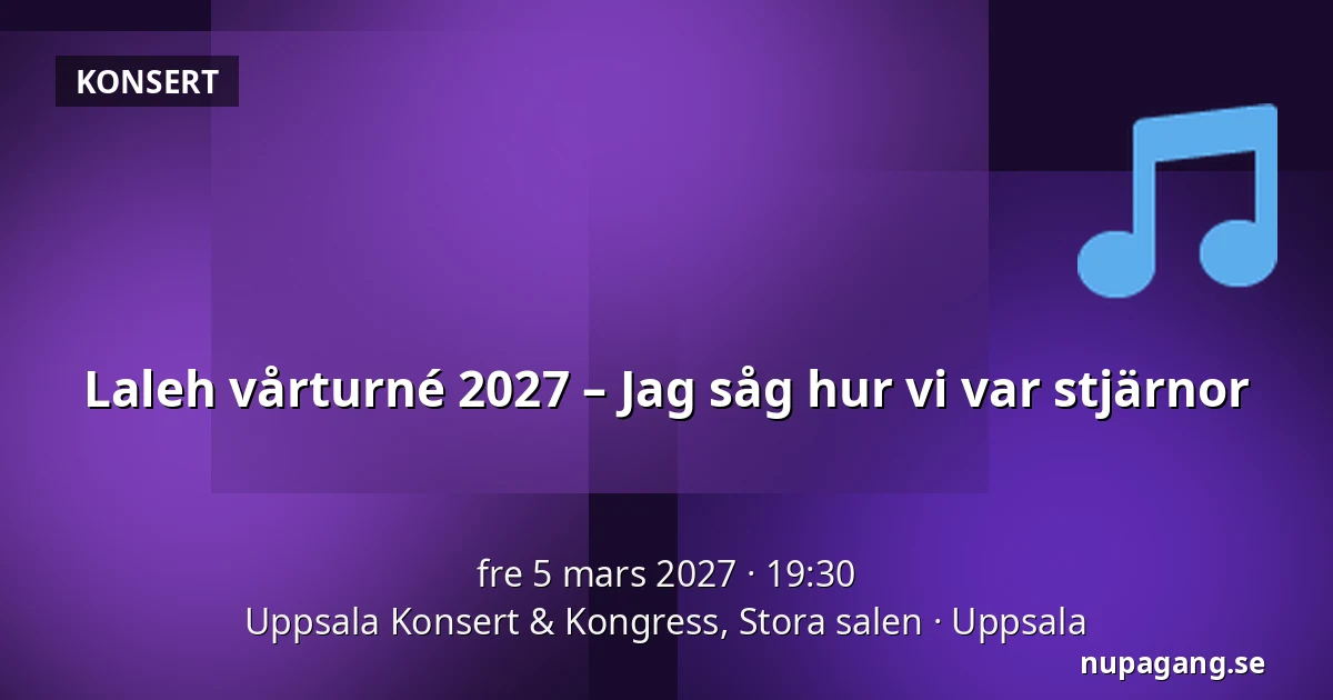 Laleh vårturné 2027 – Jag såg hur vi var stjärnor — Uppsala Konsert & Kongress, Stora salen, Uppsala