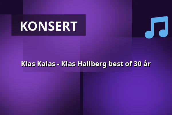 Klas Kalas - Klas Hallberg best of 30 år — Konsertsalen Culturum, Nyköping