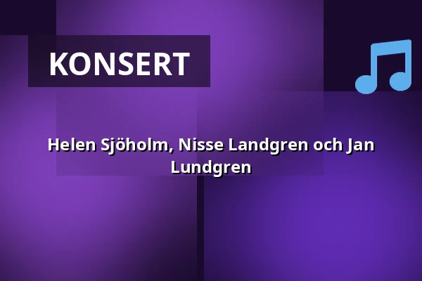 Helen Sjöholm, Nisse Landgren och Jan Lundgren — Växjö Konserthus, Växjö