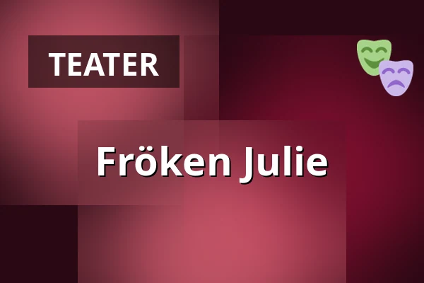 Fröken Julie — Kulturens Hus - Stora salen, Luleå