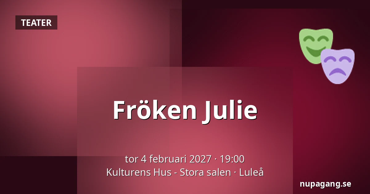Fröken Julie — Kulturens Hus - Stora salen, Luleå