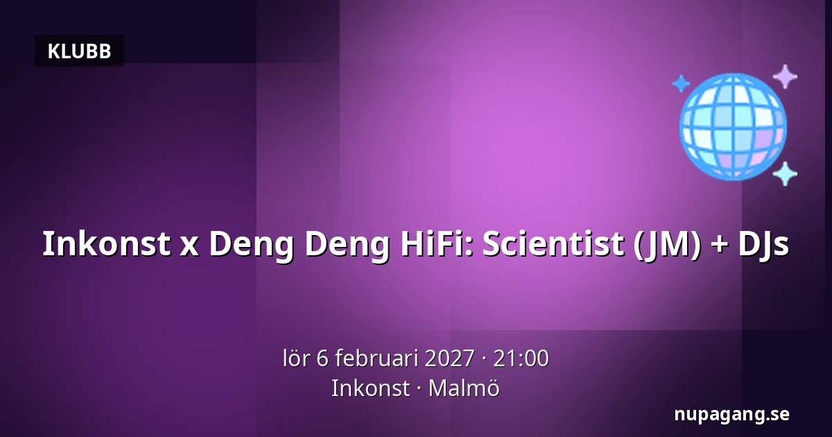 Inkonst x Deng Deng HiFi: Scientist (JM) + DJs — Inkonst, Malmö
