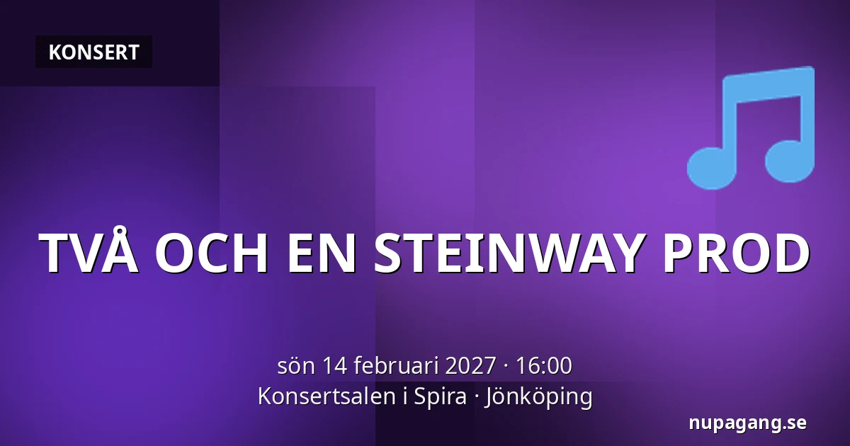TVÅ OCH EN STEINWAY PROD — Konsertsalen i Spira, Jönköping