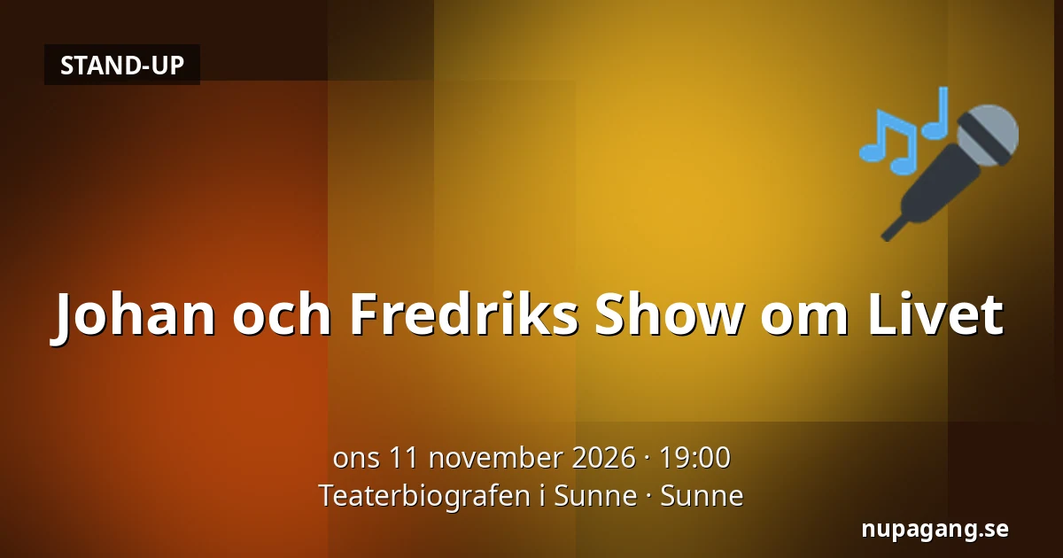 Johan och Fredriks Show om Livet — Teaterbiografen i Sunne, Sunne