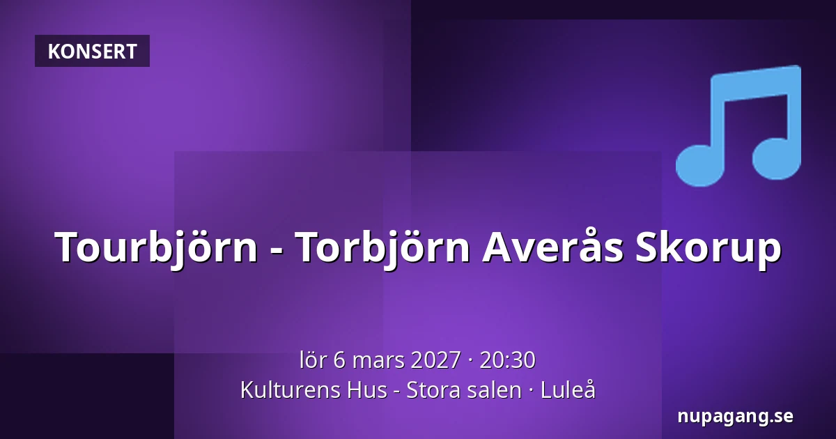 Tourbjörn - Torbjörn Averås Skorup — Kulturens Hus - Stora salen, Luleå