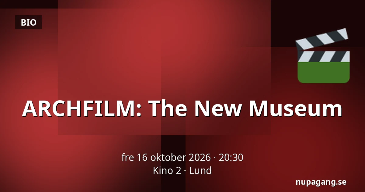 ARCHFILM: The New Museum — Kino 2, Lund