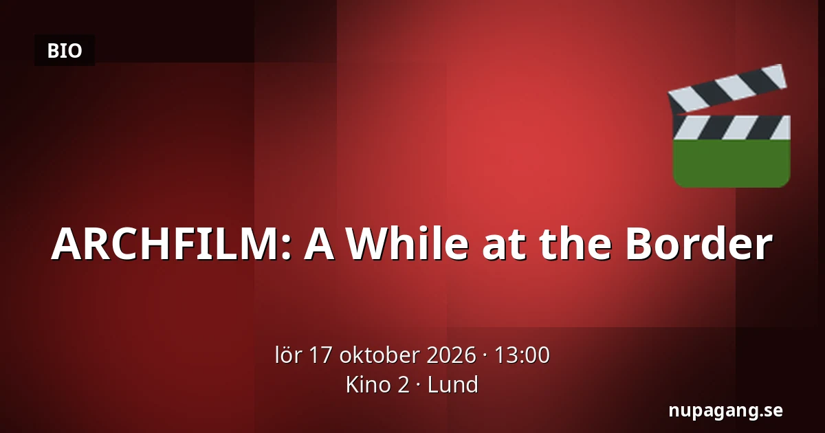ARCHFILM: A While at the Border — Kino 2, Lund