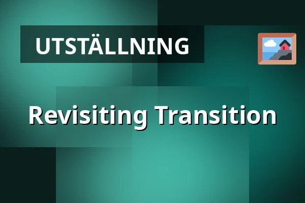 Revisiting Transition — Fylkingen, Stockholm