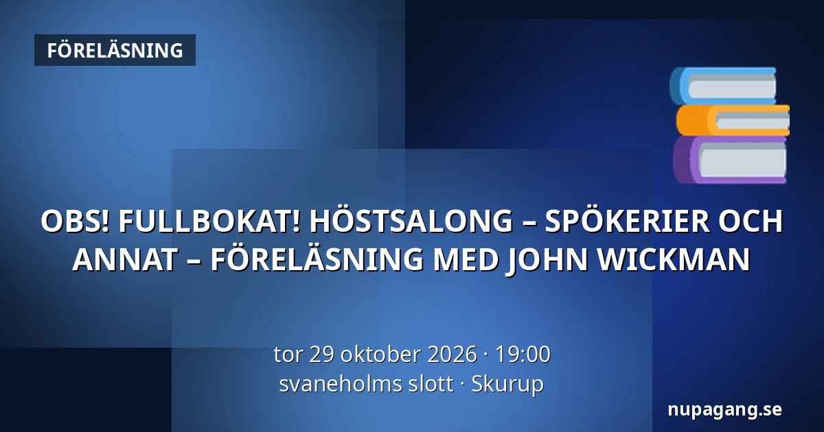 OBS! FULLBOKAT! HÖSTSALONG – SPÖKERIER OCH ANNAT – FÖRELÄSNING MED JOHN WICKMAN — svaneholms slott, Skurup