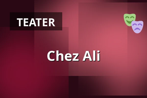 Chez Ali — Kulturhuset Stadsteatern, Stockholm