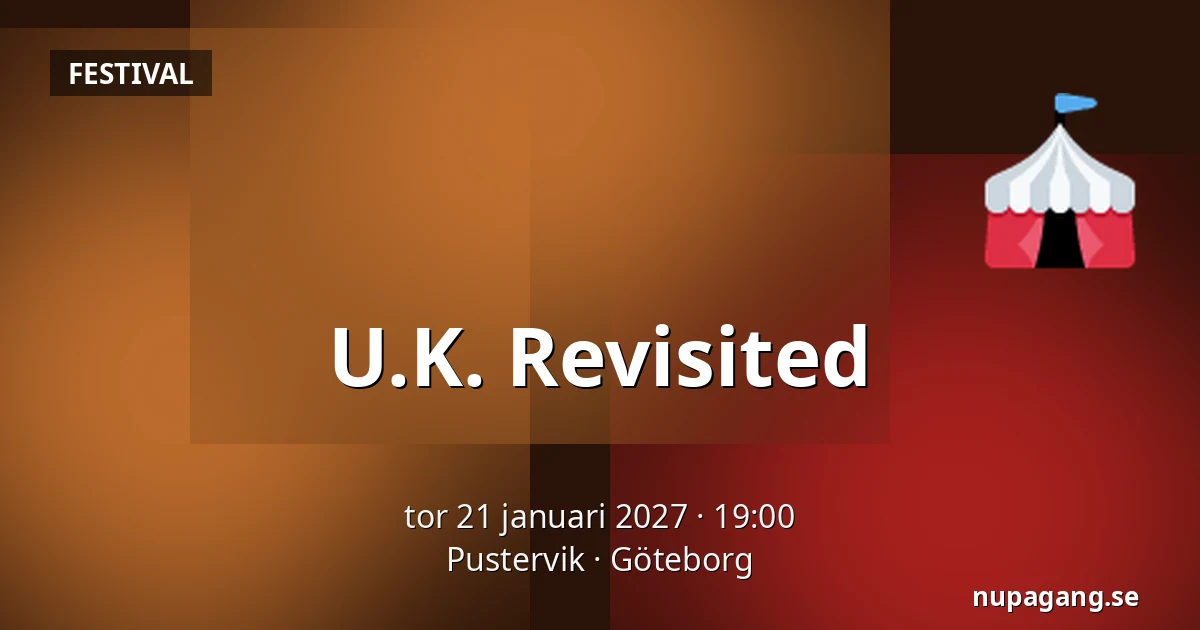 U.K. Revisited — Pustervik, Göteborg