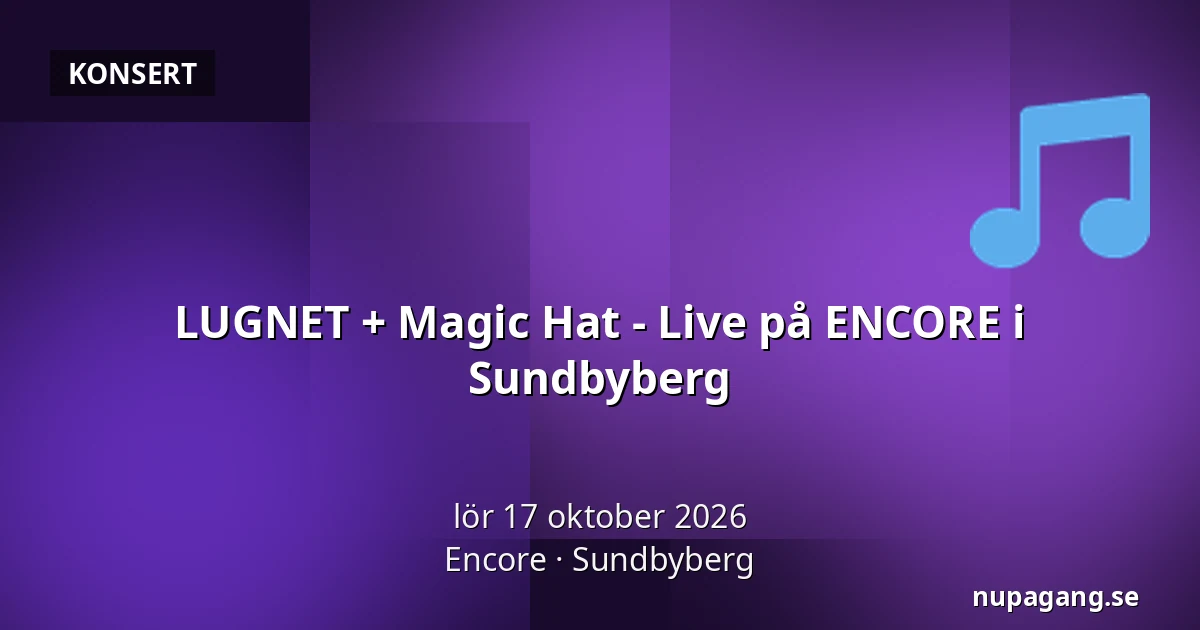 LUGNET + Magic Hat - Live på ENCORE i Sundbyberg — Encore, Sundbyberg