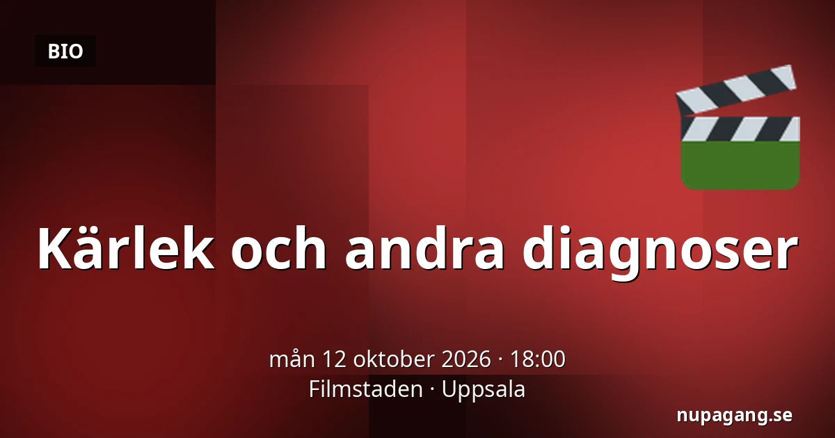 Kärlek och andra diagnoser — Filmstaden, Uppsala